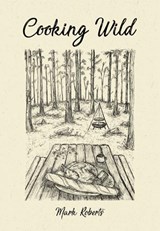 Cooking Wild  - Mark Roberts - 9781909813816