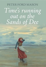 Time’s running out on the Sands of Dee - Peter Ford Mason - 9781909817470