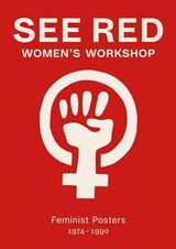 See Red Women's Workshop - Feminist Posters 1974-1990 - See Red Members ; Sheila Rowbotham - 9781909829077