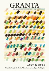 Granta 164: Last Notes - Nicola Barker&, Lydia Davis& Adam Mars-Jones, Bryan Washington, a.o. - 9781909889576