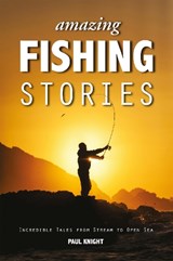 Amazing Fishing Stories - Paul Knight - 9781909911161