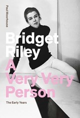 Bridget Riley: A Very Very Person - MOORHOUSE,  Paul - 9781909932500