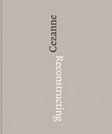 Reconstructing Cezanne - RUPPEN,  Fabienne ; Feilschenfeldt, Walter ; Etgar, Yuval - 9781909932555