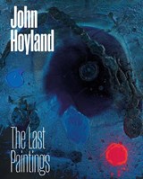 John Hoyland: The Last Paintings - Sam Cornish ; Sophie Kullmann ; Wiz Patterson - 9781909932623