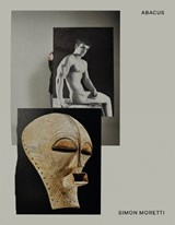 Simon Moretti: Abacus - Craig Burnett ; Yuval Etgar ; Deborah Levy ; Chloe Aridjis ; Andrew Durbin - 9781909932760