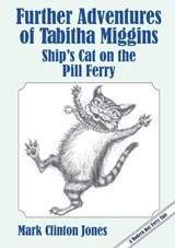 Further Adventures of Tabitha Miggins, Ship's Cat on the Pill Ferry - Mark Clinton Jones - 9781909953659