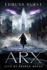 Arx: City of Broken Minds - Edmund Hurst - 9781909954878