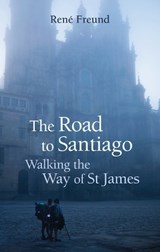 The Road to Santiago - Rene Freund - 9781909961227