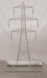 Decommissioning the twentieth century - Ben Anderson, Matthew Kelly, Katrina Navickas, Ian Waites Ben Anderson, Matthew Kelly, Katrina Navickas, Ian Waites - 9781910010358