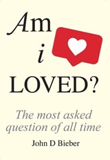 Am I Loved? - John D Bieber - 9781910074251
