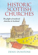 Historic Churches of Scotland - Denis Dunstone - 9781910074480