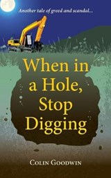 When in a Hole, Stop Digging - GOODWIN,  Colin - 9781910077801