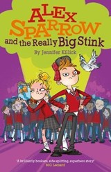 Alex Sparrow and the Really Big Stink - Jennifer (Author) Killick - 9781910080566