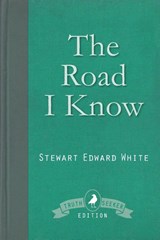 The Road I Know - Stewart Edward White - 9781910121863