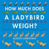 How Much Does a Ladybird Weigh? - Alison Limentani - 9781910126981