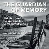The Guardian of Memory: Aldo Izzo and the Ancient Jewish Cemetery of Venice - Marjorie Agosín - 9781910146835