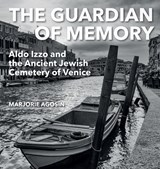 The Guardian of Memory: Aldo Izzo and the Ancient Jewish Cemetery of Venice - AGOSÍN,  Marjorie - 9781910146842