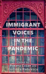 Immigrant Voices in the Pandemic - Roxana Cazan ;  Domnica Radulescu - 9781910146866