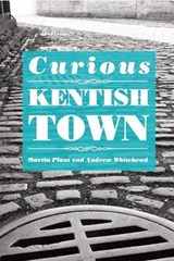 Curious Kentish Town - Martin Plaut ; Andrew Whitehead - 9781910170069