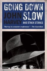 Going Down Slow and Other Stories - John Harvey - 9781910170441