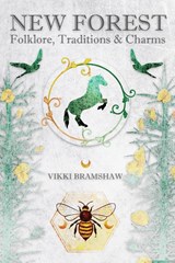 New Forest Folklore, Traditions & Charms - Vikki Bramshaw - 9781910191293