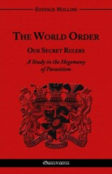 The World Order - Our Secret Rulers - Eustace Clarence Mullins - 9781910220344