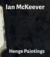 Ian McKeever – Henge Paintings - Ian McKeever ; Paul Moorhouse ; Jon Wood - 9781910221419