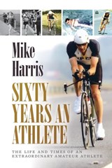 Sixty Years an Athlete - Mike Harris - 9781910223666