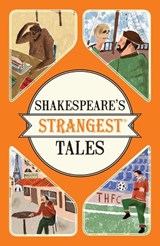 Shakespeare's Strangest Tales - Iain Spragg - 9781910232903