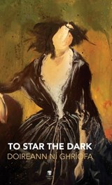 To Star the Dark - Doireann Ni Ghriofa - 9781910251874
