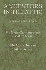 Ancestors in the Attic - HOLROYD,  Michael - 9781910258842