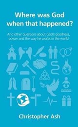 Where was God when that happened? - Christopher Ash - 9781910307236