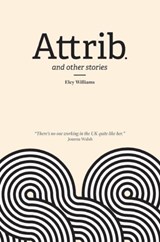 Attrib and Other Stories | Eley Williams | 
