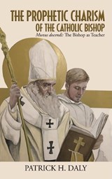 The Prophetic Charism of the Catholic Bishop - Patrick H Daly - 9781910365960