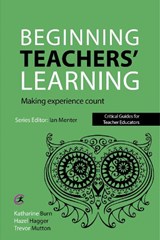 Beginning Teachers' Learning - Katharine Burn ; Hazel Hagger ; Trevor Mutton - 9781910391174