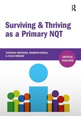 Surviving and Thriving as a Primary NQT - Catriona Robinson ; Branwen Bingle ; Colin Howard - 9781910391587