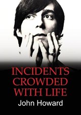 Incidents Crowded with Life - HOWARD,  John - 9781910406724
