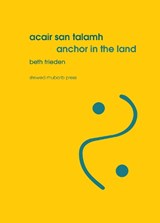 Acair san talamh / Anchor in the land - Beth Frieden - 9781910416280