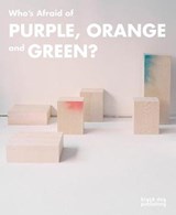 Who's Afraid of Purple, Orange, and Green? - Jennifer Matotek ; Mark Cheetham ; Jaleh Mansoor - 9781910433287