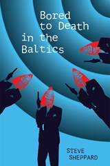 Bored to Death in the Baltics - Steve Sheppard - 9781910461310