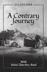 A Contrary Journey with Velvel Zbarzher, Bard - Jill Culiner - 9781910461433