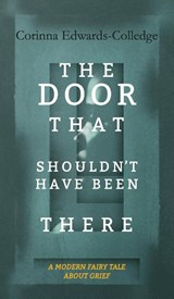 The Door That Shouldn't Have Been There - Corinna Edwards-Colledge - 9781910461679