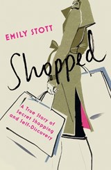 Shopped: A True Story of Secret Shopping and Self-Discovery - Emily Stott - 9781910463307