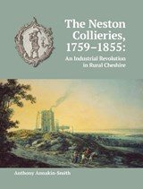 The Neston Collieries, 1759-1855 - Anthony Annakin-Smith - 9781910481226