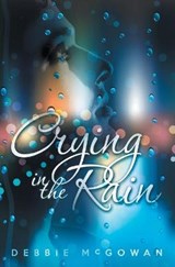 Crying in the Rain - MCGOWAN,  Debbie - 9781910635216