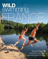 Wild Swimming France - Daniel Start ; Tania Pascoe - 9781910636244