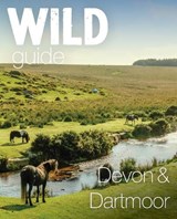 Wild Guide Devon & Dartmoor - Daniel Start - 9781910636770