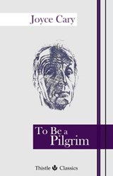 To Be a Pilgrim - Joyce Cary - 9781910670231