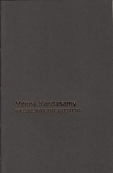 We Are Not the Citizens - Meena Kandasamy - 9781910691380