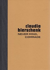 Never Mind, Comrade - Claudia Bierschenk - 9781910691717